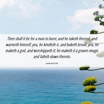 Picture 06 - Isaiah 44:15 ASV - Then shall it be for a man to burn; and he taketh - Bible Verse Picture