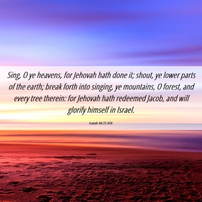 Picture 06 - Isaiah 44:23 ASV - Sing, O ye heavens, for Jehovah hath done it; - Bible Verse Picture