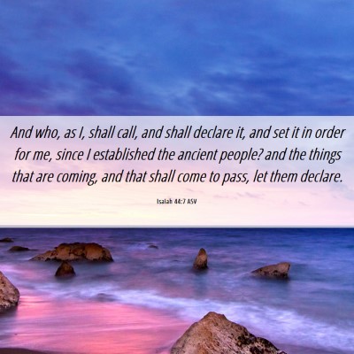 Picture 06 - Isaiah 44:7 ASV - And who, as I, shall call, and shall declare it, - Bible Verse Picture