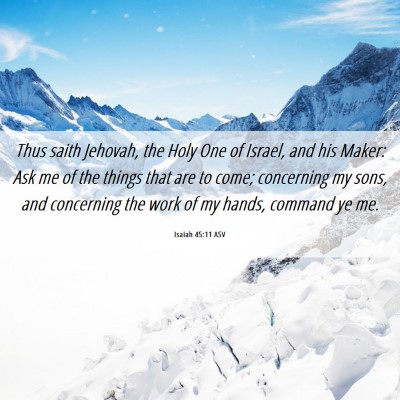 Picture 06 - Isaiah 45:11 ASV - Thus saith Jehovah, the Holy One of Israel, and - Bible Verse Picture