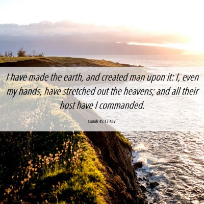 Picture 06 - Isaiah 45:12 ASV - I have made the earth, and created man upon it: - Bible Verse Picture