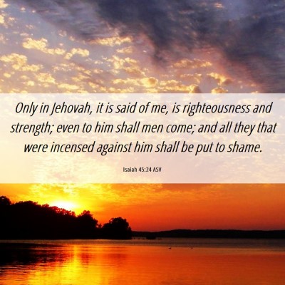 Picture 06 - Isaiah 45:24 ASV - Only in Jehovah, it is said of me, is - Bible Verse Picture