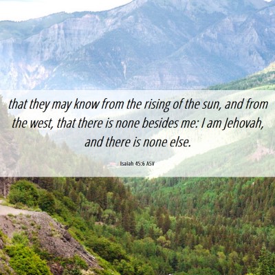 Picture 06 - Isaiah 45:6 ASV - that they may know from the rising of the sun, - Bible Verse Picture