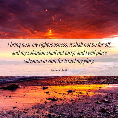 Picture 06 - Isaiah 46:13 ASV - I bring near my righteousness, it shall not be - Bible Verse Picture