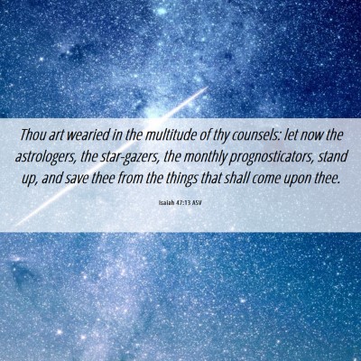 Picture 06 - Isaiah 47:13 ASV - Thou art wearied in the multitude of thy - Bible Verse Picture