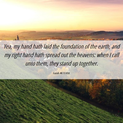 Picture 06 - Isaiah 48:13 ASV - Yea, my hand hath laid the foundation of the - Bible Verse Picture