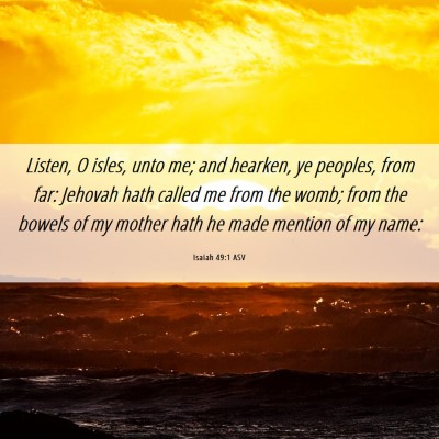 Picture 06 - Isaiah 49:1 ASV - Listen, O isles, unto me; and hearken, ye - Bible Verse Picture
