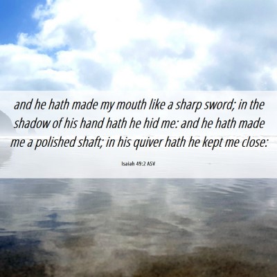 Picture 06 - Isaiah 49:2 ASV - and he hath made my mouth like a sharp sword; in - Bible Verse Picture