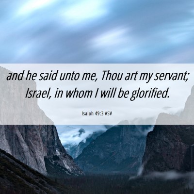 Picture 06 - Isaiah 49:3 ASV - and he said unto me, Thou art my servant; Israel, - Bible Verse Picture