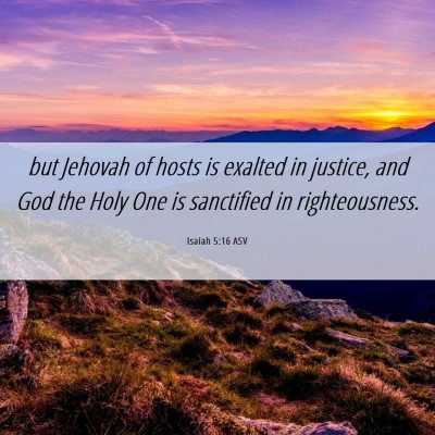 Picture 06 - Isaiah 5:16 ASV - but Jehovah of hosts is exalted in justice, and - Bible Verse Picture