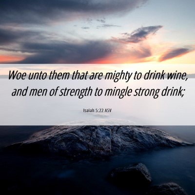 Picture 06 - Isaiah 5:22 ASV - Woe unto them that are mighty to drink wine, and - Bible Verse Picture