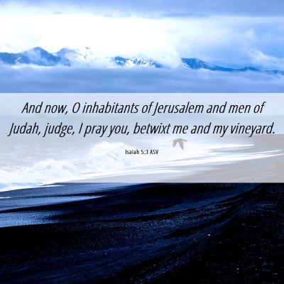 Picture 06 - Isaiah 5:3 ASV - And now, O inhabitants of Jerusalem and men of - Bible Verse Picture