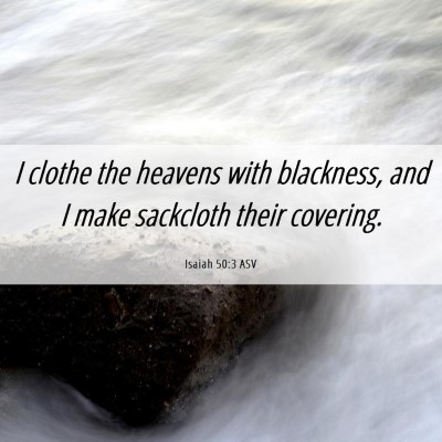 Picture 06 - Isaiah 50:3 ASV - I clothe the heavens with blackness, and I make - Bible Verse Picture