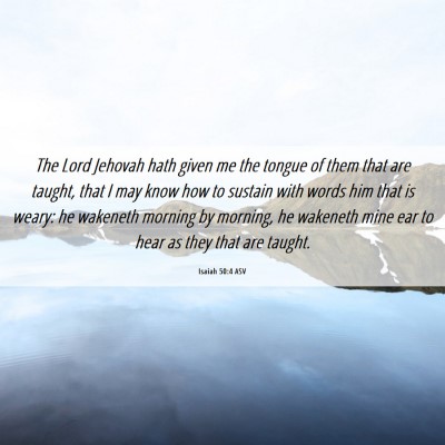 Picture 06 - Isaiah 50:4 ASV - The Lord Jehovah hath given me the tongue of them - Bible Verse Picture