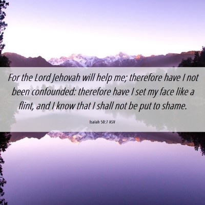Picture 06 - Isaiah 50:7 ASV - For the Lord Jehovah will help me; therefore have - Bible Verse Picture