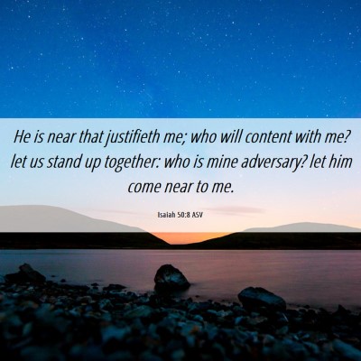 Picture 06 - Isaiah 50:8 ASV - He is near that justifieth me; who will content - Bible Verse Picture