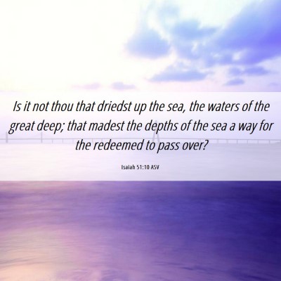Picture 06 - Isaiah 51:10 ASV - Is it not thou that driedst up the sea, the - Bible Verse Picture