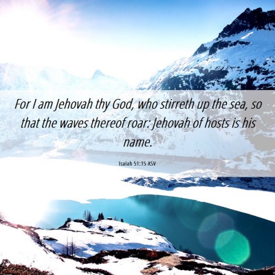 Picture 06 - Isaiah 51:15 ASV - For I am Jehovah thy God, who stirreth up the - Bible Verse Picture
