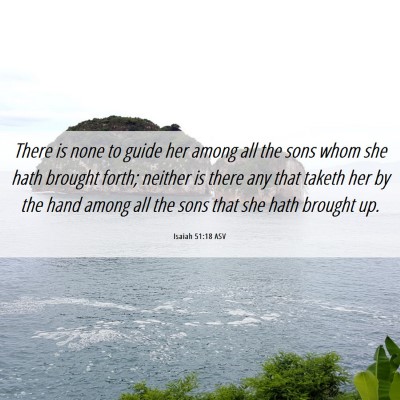 Picture 06 - Isaiah 51:18 ASV - There is none to guide her among all the sons - Bible Verse Picture