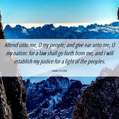 Picture 06 - Isaiah 51:4 ASV - Attend unto me, O my people; and give ear unto - Bible Verse Picture