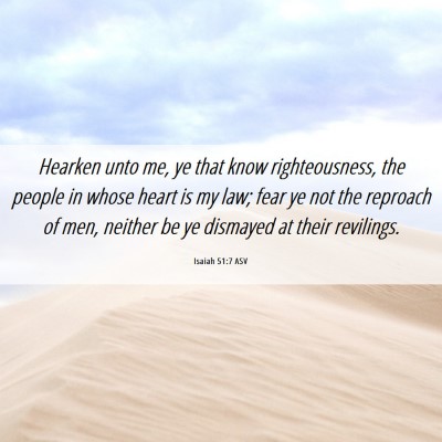 Picture 06 - Isaiah 51:7 ASV - Hearken unto me, ye that know righteousness, the - Bible Verse Picture