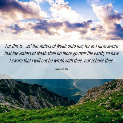 Picture 06 - Isaiah 54:9 ASV - For this is `as' the waters of Noah unto me; for - Bible Verse Picture