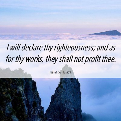 Picture 06 - Isaiah 57:12 ASV - I will declare thy righteousness; and as for thy - Bible Verse Picture