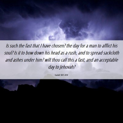 Picture 06 - Isaiah 58:5 ASV - Is such the fast that I have chosen? the day for - Bible Verse Picture