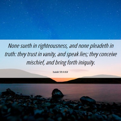 Picture 06 - Isaiah 59:4 ASV - None sueth in righteousness, and none pleadeth in - Bible Verse Picture