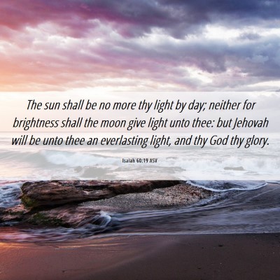 Picture 06 - Isaiah 60:19 ASV - The sun shall be no more thy light by day; - Bible Verse Picture