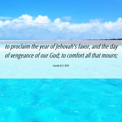 Picture 06 - Isaiah 61:2 ASV - to proclaim the year of Jehovah's favor, and the - Bible Verse Picture