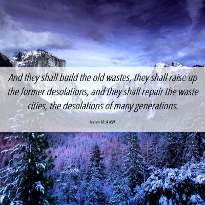 Picture 06 - Isaiah 61:4 ASV - And they shall build the old wastes, they shall - Bible Verse Picture