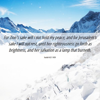 Picture 06 - Isaiah 62:1 ASV - For Zion's sake will I not hold my peace, and for - Bible Verse Picture