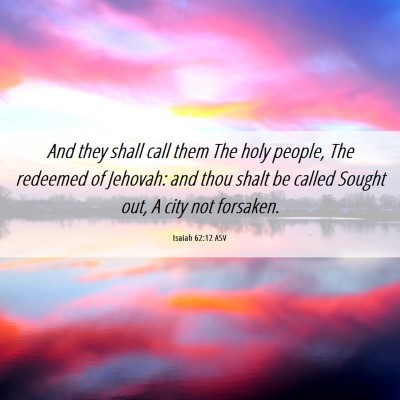 Picture 06 - Isaiah 62:12 ASV - And they shall call them The holy people, The - Bible Verse Picture