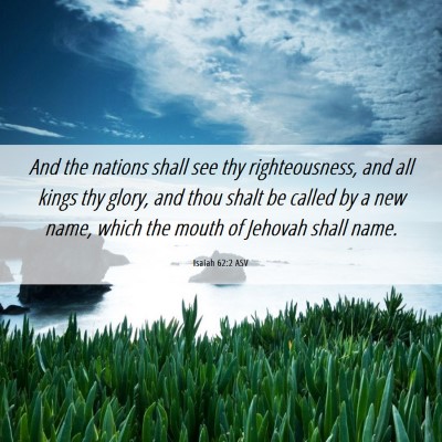 Picture 06 - Isaiah 62:2 ASV - And the nations shall see thy righteousness, and - Bible Verse Picture
