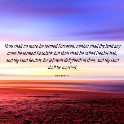 Picture 06 - Isaiah 62:4 ASV - Thou shalt no more be termed Forsaken; neither - Bible Verse Picture