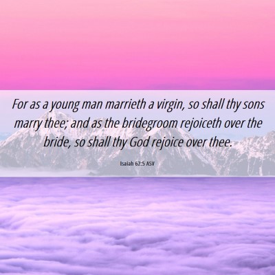 Picture 06 - Isaiah 62:5 ASV - For as a young man marrieth a virgin, so shall - Bible Verse Picture