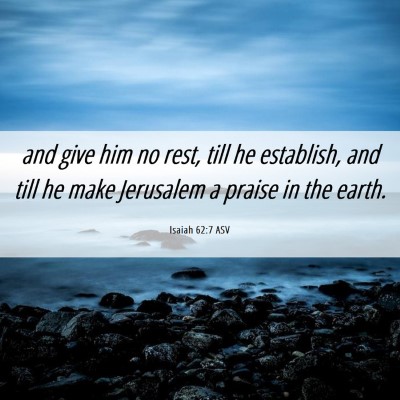 Picture 06 - Isaiah 62:7 ASV - and give him no rest, till he establish, and till - Bible Verse Picture