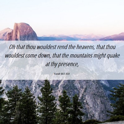 Picture 06 - Isaiah 64:1 ASV - Oh that thou wouldest rend the heavens, that thou - Bible Verse Picture