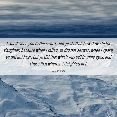 Picture 06 - Isaiah 65:12 ASV - I will destine you to the sword, and ye shall all - Bible Verse Picture