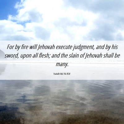 Picture 06 - Isaiah 66:16 ASV - For by fire will Jehovah execute judgment, and by - Bible Verse Picture