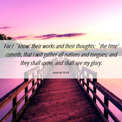 Picture 06 - Isaiah 66:18 ASV - For I `know' their works and their thoughts: `the - Bible Verse Picture