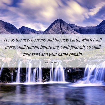Picture 06 - Isaiah 66:22 ASV - For as the new heavens and the new earth, which I - Bible Verse Picture