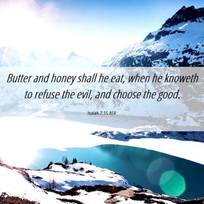 Picture 06 - Isaiah 7:15 ASV - Butter and honey shall he eat, when he knoweth to - Bible Verse Picture