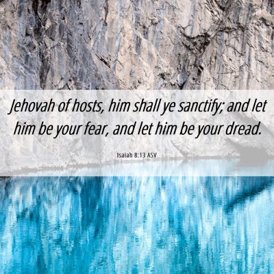 Picture 06 - Isaiah 8:13 ASV - Jehovah of hosts, him shall ye sanctify; and let - Bible Verse Picture