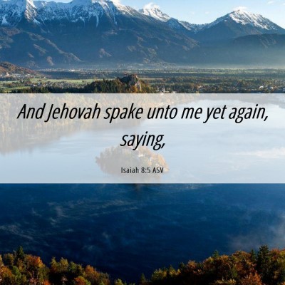 Picture 06 - Isaiah 8:5 ASV - And Jehovah spake unto me yet again, - Bible Verse Picture