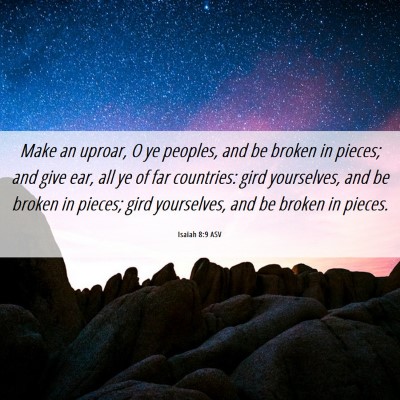 Picture 06 - Isaiah 8:9 ASV - Make an uproar, O ye peoples, and be broken in - Bible Verse Picture