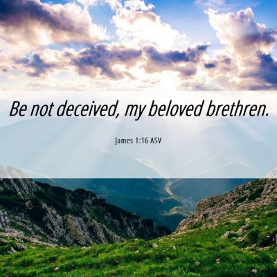 Picture 06 - James 1:16 ASV - Be not deceived, my beloved - Bible Verse Picture