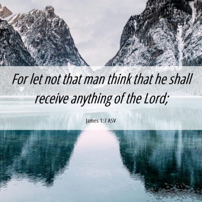 Picture 06 - James 1:7 ASV - For let not that man think that he shall receive - Bible Verse Picture