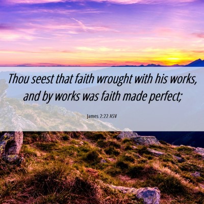 Picture 06 - James 2:22 ASV - Thou seest that faith wrought with his works, and - Bible Verse Picture